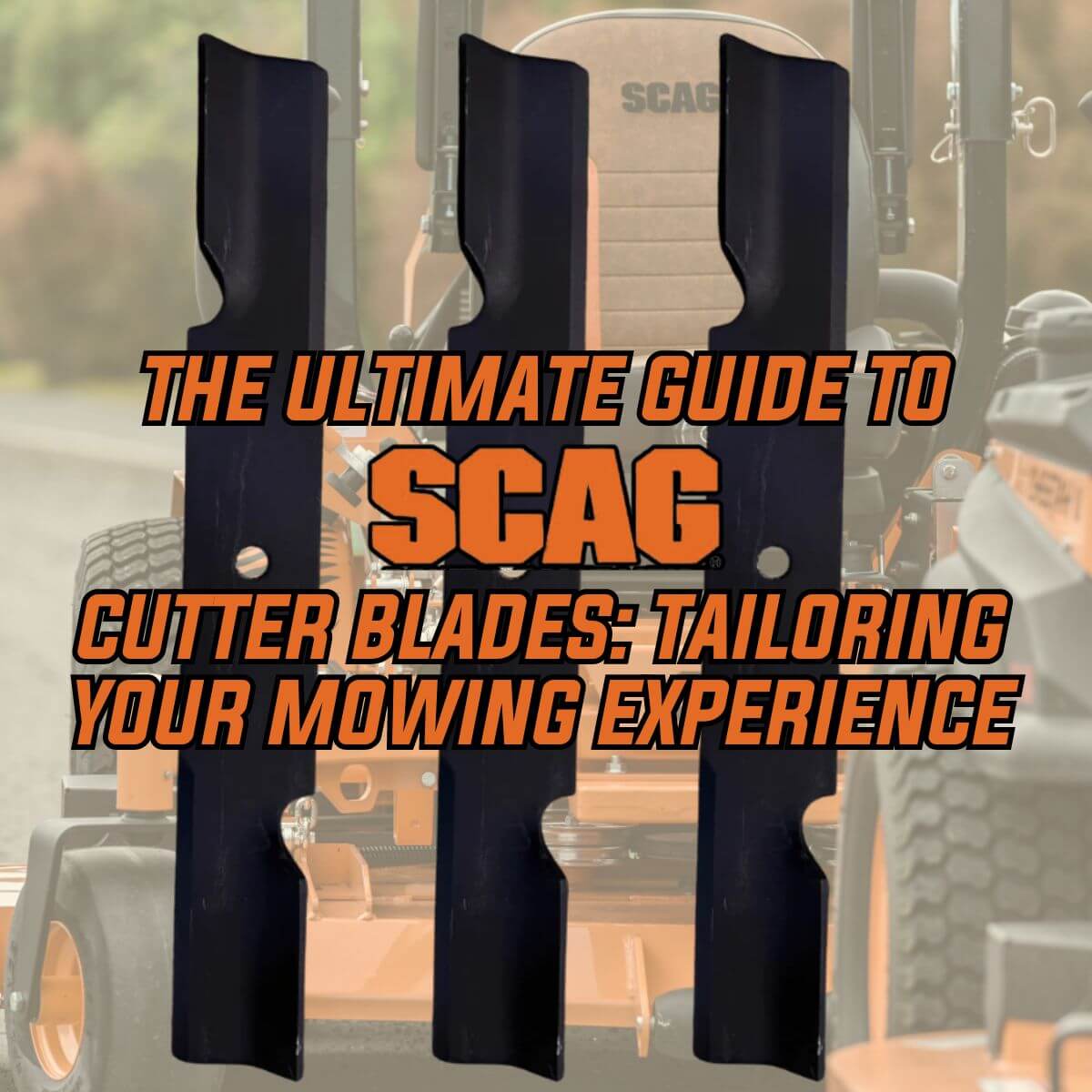The Ultimate Guide to Scag Cutter Blades: Tailoring Your Mowing Experience