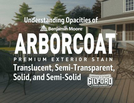 Understanding Opacities of Benjamin Moore Arborcoat Stain: Translucent, Semi-Transparent, Solid, and Semi-Solid - Gilford Hardware & Outdoor Power Equipment